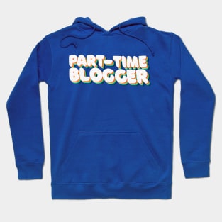 Part Time Blogger - 80's Retro Style Typographic Design Hoodie